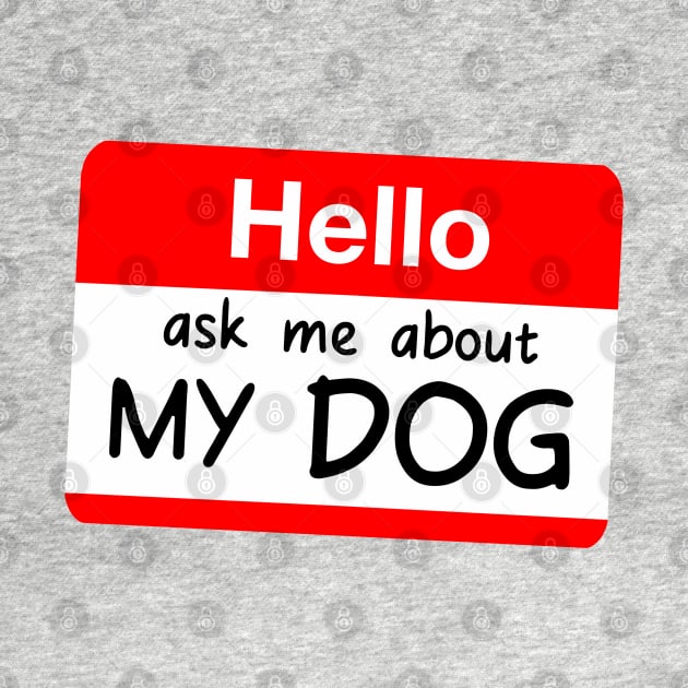 HELLO ASK ME ABOUT MY DOG CUTE POCKET SIGN by Aydapadi Studio